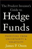 The Prudent Investor's Guide to Hedge Funds: Profiting from Uncertainty and Volatility