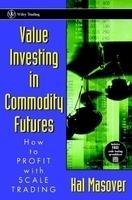 Value Investing in Commodity Futures: How to Profit with Scale Trading 1st Edition