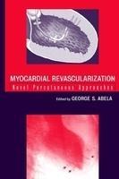 Myocardial Revascularization: Novel Percutaneous Approaches 1st Edition