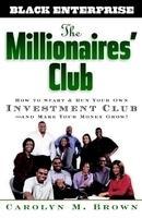 The Millionaire's Club: How to Start and Run Your Own Investment Club, and Make Your Money Grow