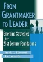 From Grantmaker to Leader: Emerging Strategies for 21st Century Foundations