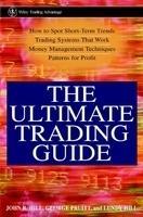 The Ultimate Trading Guide:How To Spot Short-Term Trends Trading Systems That Work Money Management Techniques Patterns For Profit
