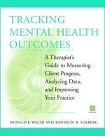 Tracking Mental Health Outcomes: A Therapist's Guide to Measuring Client Progress, Analyzing Data, and Improving Your Practice Pap/Dis Edition