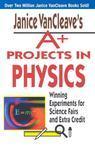 Janice VanCleave's A+ Projects in Physics: Winning Experiments for Science Fairs and Extra Credit