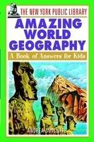 The New York Public Library Amazing World Geography: A Book of Answers for Kids