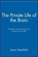 The Private Life of the Brain: Emotions, Consciousness, and the Secret Life of the Self