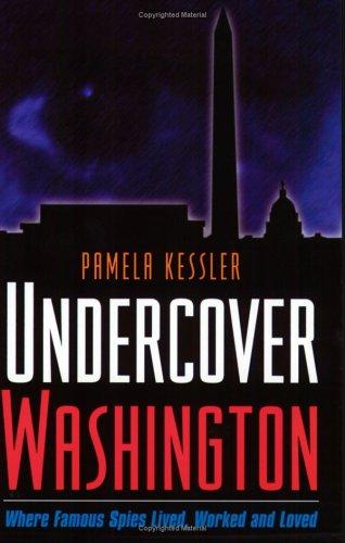 Undercover Washington: Where Famous Spies Lived, Worked and Loved (Capital Travels) 