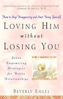 Loving Him Without Losing You: How to Stop Disappearing and Start Being Yourself