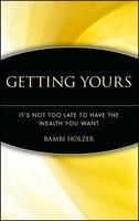 Getting Yours: It's Not Too Late to Have the Wealth You Want