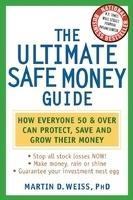 The Ultimate Safe Money Guide: How Everyone 50 and Over Can Protect, Save, and Grow Their Money