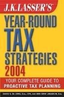 J.K. Lasser's Year-Round Tax Strategies: Your Complete Guide to Proactive Tax Planning 2004  Edition