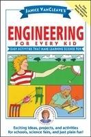 Janice VanCleave's Engineering for Every Kid: Easy Activities That Make Learning Science Fun