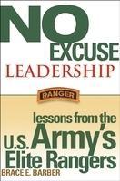 No Excuse Leadership: Lessons from the U.S. Army's Elite Rangers