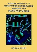 Systems Approach to Computer-Integrated Design and Manufacturing 01 Edition