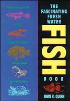 The Fascinating Freshwater Fish Book: How to Catch, Keep, and Observe Your Own Native Fish