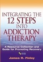 Integrating the 12 Steps Into Addiction Therapy: A Resource Collection and Guide for Promoting Recovery [With CDROM] Pap/Cdr Edition