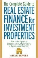 The Complete Guide to Real Estate Finance for Investment Properties: How to Analyze Any Single-Family, Multifamily, or Commercial Property