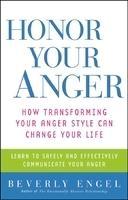 Honor Your Anger: How Transforming Your Anger Style Can Change Your Life