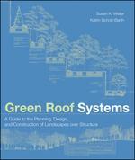 Green Roof Systems: A Guide to the Planning, Design, and Construction of Landscapes Over Structure