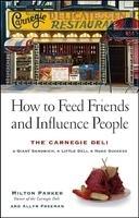 How to Feed Friends and Influence People: The Carnegie Deli--A Giant Sandwich, a Little Deli, a Huge Success HRD Edition