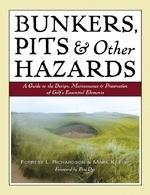 Bunkers, Pits & Other Hazards: A Guide to the Design, Maintenance, and Preservation of Golf's Essential Elements