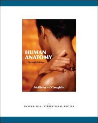 Human Anatomy. Michael McKinley, Valerie Dean O'Loughlin 2 Rev ed Edition