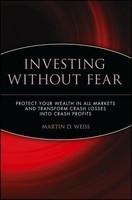 Investing Without Fear: Protect Your Wealth in All Markets and Transform Crash Losses Into Crash Profits New edition Edition