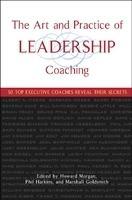 The Art and Practice of Leadership Coaching: 50 Top Executive Coaches Reveal Their Secrets HRD Edition