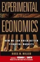 Experimental Economics: How We Can Build Better Financial Markets New edition Edition