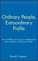 Ordinary People, Extraordinary Profits: How To Make A Living As An Independent Stock, Options, And Futures Trader (Wiley Finance)