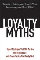 Loyalty Myths: Hyped Strategies That Will Put You Out of Businessand Proven Tactics That Really Work HRD Edition