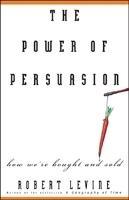 The Power of Persuasion: How We're Bought and Sold New title Edition