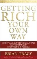 Getting Rich Your Own Way: Achieve All Your Financial Goals Faster Than You Ever Thought Possible