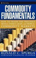 Commodity Fundamentals: How to Trade the Precious Metals, Energy, Grain, and Tropical Commodity Markets