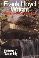 Frank Lloyd Wright: His Life and His Architecture