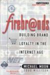 Firebrands: Building Brand Loyalty In The Internet Age
