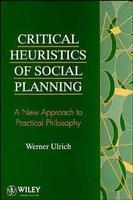 Critical Heuristics of Social Planning: A New Approach to Practical Philosophy