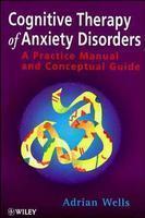 Cognitive Therapy of Anxiety Disorders: A Practice Manual and Conceptual Guide