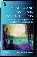 Paradox and Passion in Psychotherapy: An Existential Approach to Therapy and Counselling