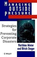 Managing Outside Pressure: Strategies for Preventing Corporate Disasters