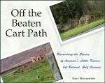 Off the Beaten Cart Path: Uncovering the Stories of America's Little Known, But Beloved, Golf Courses