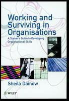 Working and Surviving in Organisations: A Trainer's Guide to Developing Organisational Skills