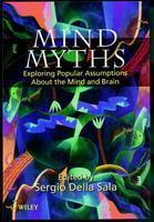 Mind Myths: Exploring Popular Assumptions about the Mind and Brain