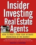 Insider Investing for Real Estate Agents: How to Profit from Your Intimate Knowledge of the Market