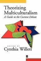 Theorizing Multiculturalism: A Guide to the Current Debate