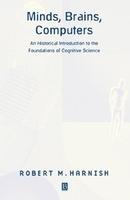 Minds, Brains, Computers: An Historical Introduction to the Foundations of Cognitive Science