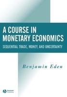 A Course in Monetary Economics: Sequential Trade, Money, and Uncertainity