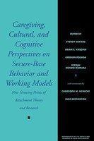 Caregiving, Cultural, and Cognitive Perspectives on Secure-Base Behavior and Working Models: New Growing Points of Attachment Theory and Research