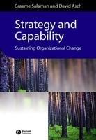 Strategy And Capability: Sustaining Organizational Change (Management, Organizations And Business) 1st Edition