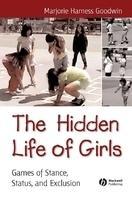 The Hidden Life of Girls: Games of Stance, Status, and Exclusion